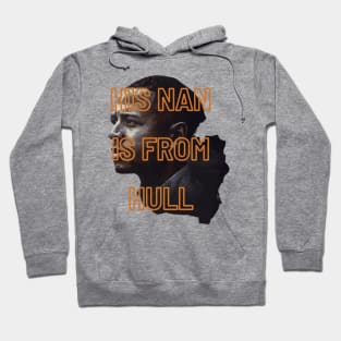 His Nan Is From Hull Unique Design Gift Ideas Evergreen Hoodie